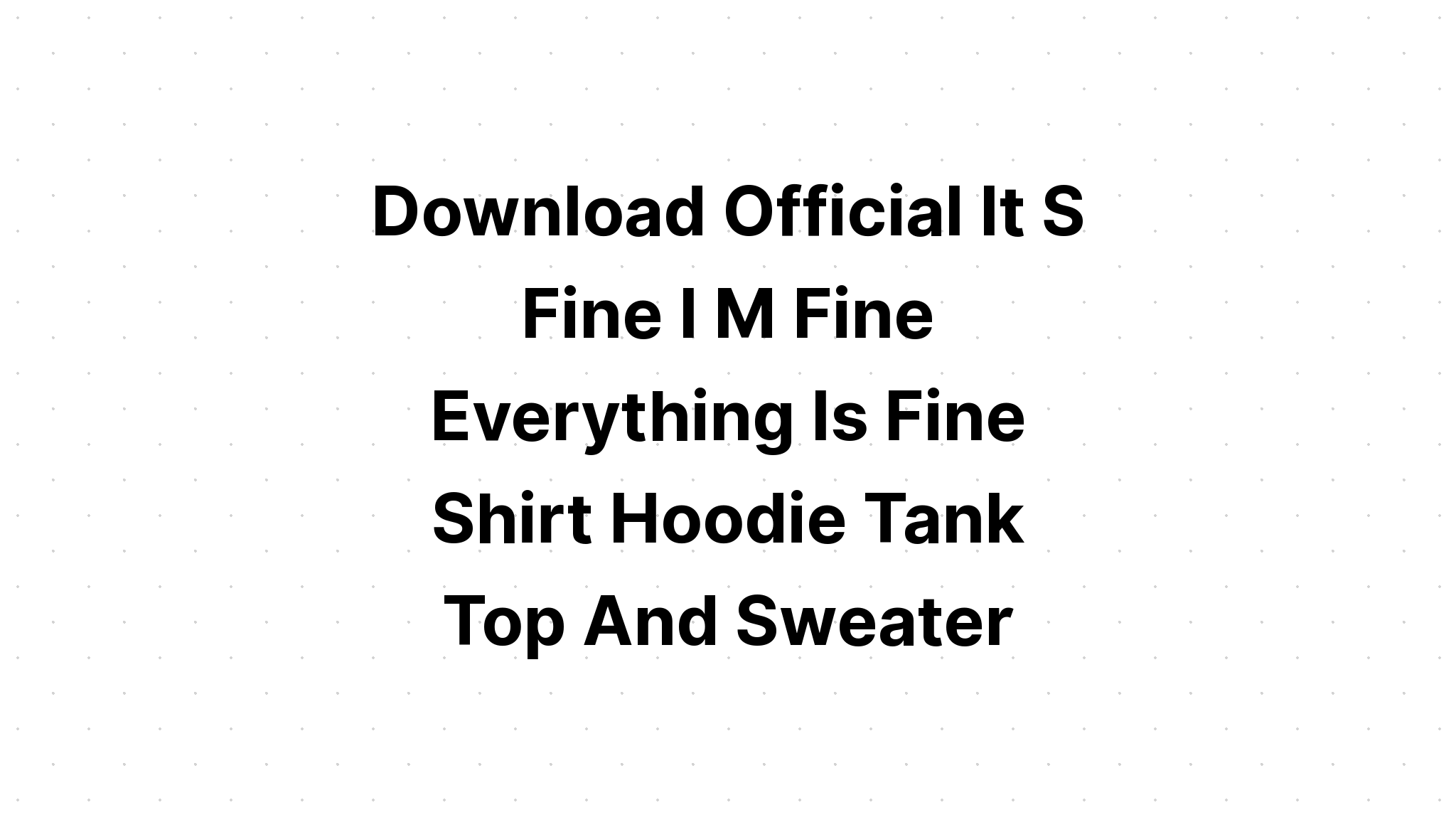 Download I'm Fine It's Fine Everything's Fine T-Shirt SVG File